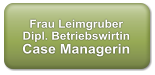 Frau Leimgruber Dipl. Betriebswirtin Case Managerin